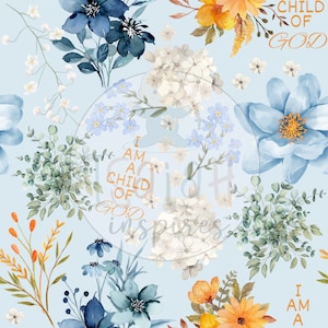 May include: A seamless pattern featuring watercolor illustrations of blue, white, and yellow flowers with green leaves on a light blue background. The text "I am a child of God" is repeated throughout the pattern.