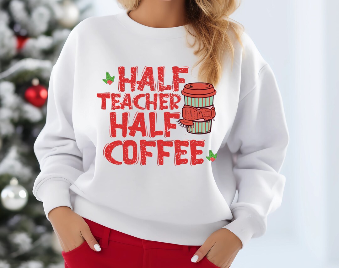 Half Coffee Half Teacher Sweatshirt Women, Cute Christmas Gifts for