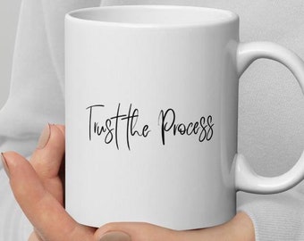Trust the Process Mug| White Glossy Mug| Positive Statements Mug| Motivational Mug| Self Care Mug| Gift Mug| Manifestation Mug| Affirmations