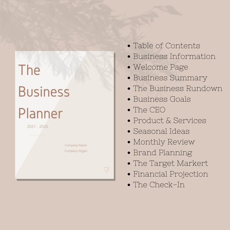 May include: A beige and white business planner template with the text "The Business Planner 2021-2026" and a list of topics including "Table of Contents", "Business Information", "Welcome Page", "Business Summary", "The Business Rundown", "Business Goals", "The CEO", "Product & Services", "Seasonal Ideas", "Monthly Review", "Brand Planning", "The Target Market", "Financial Projection", and "The Check-In".