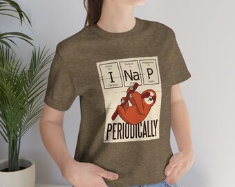 I Nap Periodically, Funny Chemistry Tshirt, College Chem Humor T Shirt, Teacher or Professor Periodic Table Tee