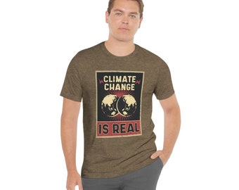Climate Change is Real Shirt, Environmental Tshirt, Sustainable T Shirt, Climate Modification Tee, Activist Gift