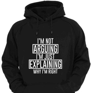 Unisex Adults and Kids Hoodie I'm Not Arguing I'm Just Explaining Why I'm Right