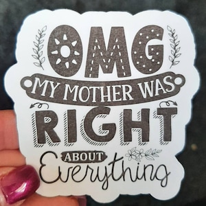 OMG Mom was Right Sticker