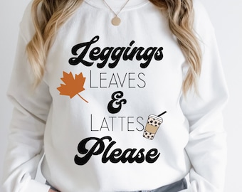Leggings Leaves and Lattes Please Sweatshirt, Fall Sweatshirt, Cute Fall Sweater, Cute Fall Top, Fall Shirt, Autumn Shirt, Women Fall Tee