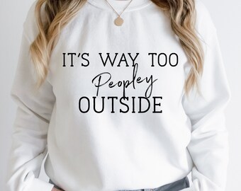 Es ist Way Too Peopley Sweatshirt, Too Peopley Pullover, lustiges antisoziales T-Shirt Frauen, lustige T-Shirts Frauen, Anti People Shirts, Rundhalsausschnitt