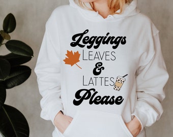 Leggings Leaves and Lattes Please Hoodie, Fall Sweatshirt, Cute Fall Sweater, Autumn Hoodie, Thanksgiving Shirt, Funny Fall Pullover Sweater