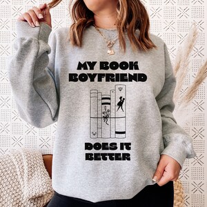 My Book Boyfriend Does It Better, Book Lover Sweatshirt, Funny Book Lover Shirt, Funny Reading Shirt, Book Club Shirt, Sweatshirts for Women