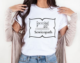 Funny Sewing T-Shirt, Sewing Shirt, Sewciopath Tee, Shirts for Women, Sewing Lover, Quilter Gift, Gift for Seamtress, Mother's Day Gift