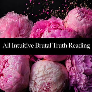 May include: A collection of vibrant pink peony flowers arranged against a dark background, featuring a black horizontal banner across the center with the white text All Intuitive Brutal Truth Reading printed in a clear, sans-serif font.