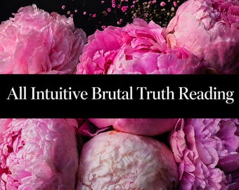 May include: A collection of vibrant pink peony flowers arranged against a dark background, featuring a black horizontal banner across the center with the white text All Intuitive Brutal Truth Reading printed in a clear, sans-serif font.