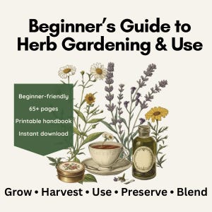 May include: A digital handbook titled "Beginner's Guide to Herb Gardening & Use" with floral illustrations. The cover includes text: "Beginner-friendly, 65+ pages, Printable handbook, Instant download." The bottom text reads: "Grow • Harvest • Use • Preserve • Blend."
