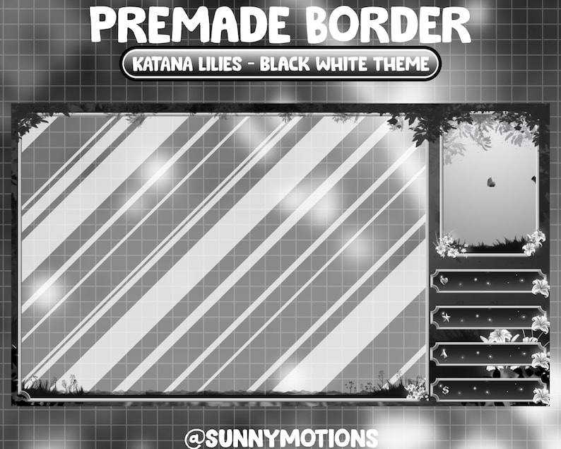 Puede incluir: Dise&ntilde;o de borde prefabricado en blanco y negro con el texto "PREMADE BORDER" y "KATANA LILIES - BLACK WHITE THEME." El dise&ntilde;o incluye rayas diagonales, un panel lateral y elementos florales decorativos. Tambi&eacute;n incluye el texto "@SUNNYMOTIONS."