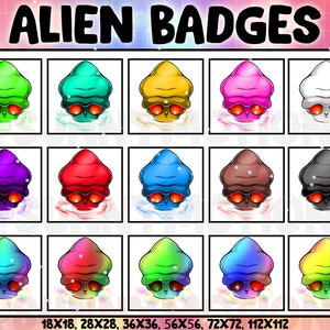 May include: A set of 12 alien badges in various colors, including green, blue, red, purple, yellow, pink, white, brown, black, and rainbow gradient. The badges feature a cartoon alien with large eyes and a single antenna. The text at the bottom reads "18X18, 28X28, 36X36, 56X56, 72X72, 112X112".