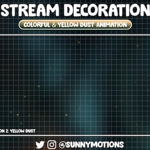 May include: A dark blue and green background with a grid pattern and yellow dust particles. The text "STREAM DECORATION" is at the top of the image. The text "COLORFUL & YELLOW DUST ANIMATION" is in a yellow box below the title. The text "VERSION 2: YELLOW DUST" is at the bottom left of the image. The text "@SUNNYMOTIONS" is at the bottom right of the image.