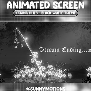 Puede incluir: Pantalla animada en blanco y negro con el texto "ANIMATED SCREEN" y "KATANA LILIES - BLACK WHITE THEME". Una espada katana se presenta con lirios blancos y las palabras "Stream Ending..." en una fuente estilizada.
