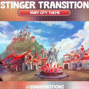 May include: A digital illustration of a fantasy city with red roofs and a large crystal in the center. The city is built on a hill with a large castle at the top. The sky is blue with white clouds. The text "STINGER TRANSITION" and "RUBY CITY THEME" is at the top of the image.