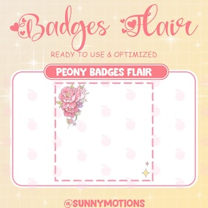 May include: A pink and white badge with a peony flower design. The badge is ready to use and optimized. The text "PEONY BADGES FLAIR" is at the top of the badge. The text "@SUNNYMOTIONS" is at the bottom of the badge.