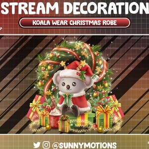May include: A cute koala wearing a red and white Christmas robe sits in front of a Christmas wreath with presents and lights. The background is a red and black striped pattern. The text "STREAM DECORATION" and "KOALA WEAR CHRISTMAS ROBE" is at the top of the image. The text "@SUNNYMOTIONS" is at the bottom of the image.