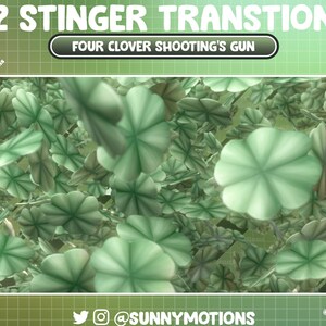May include: A green and white digital animation of four-leaf clovers with the text "2 STINGER TRANSITION" and "FOUR CLOVER SHOOTING'S GUN" on a green grid background.