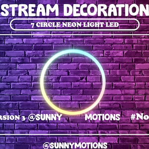 May include: A neon circle light with a rainbow gradient on a brick wall background. The text "STREAM DECORATION 7 CIRCLE NEON LIGHT LED" is at the top of the image. The text "VERSION 3 @SUNNY MOTIONS #No AI @SUNNYMOTIONS" is at the bottom of the image.