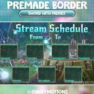 May include: A green and blue digital stream schedule template featuring a sword and fairies. The template has spaces for each day of the week, from Monday to Sunday. The text "Stream Schedule" is at the top of the template. The text "From" and "To" are below the title. The text "@SunnyMotions" is at the bottom of the template.