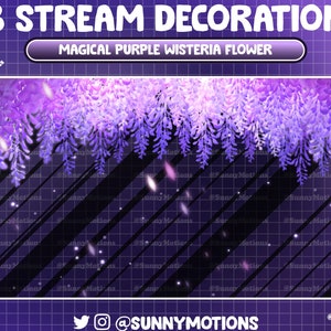 May include: Purple wisteria flowers cascading down a black and purple background with a grid pattern. The text "8 STREAM DECORATION" and "MAGICAL PURPLE WISTERIA FLOWER" is at the top of the image. The text "@SUNNYMOTIONS" is at the bottom of the image.
