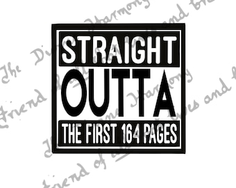 May include: Black and white graphic with the text "STRAIGHT OUTTA THE FIRST 164 PAGES".