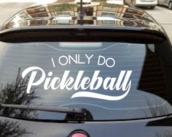 I Only Do Pickleball - Decal (we can do custom also, send us an idea!!!)