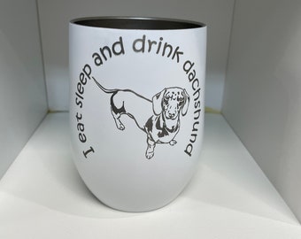 12oz Stemless Wine Cups- I Eat Sleep and Drink Dachshund