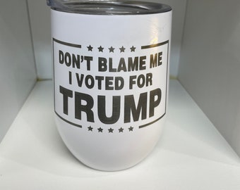 12oz Stemless Wine Cups- Don't Blame Me I Voted For Trump