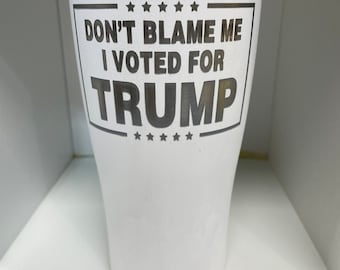20oz Insulated Stainless Steel Tumbler- Don't Blame Me I Voted For Trump