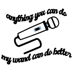 May include: A black and white illustration of a wand with the text "anything you can do my wand can do better".