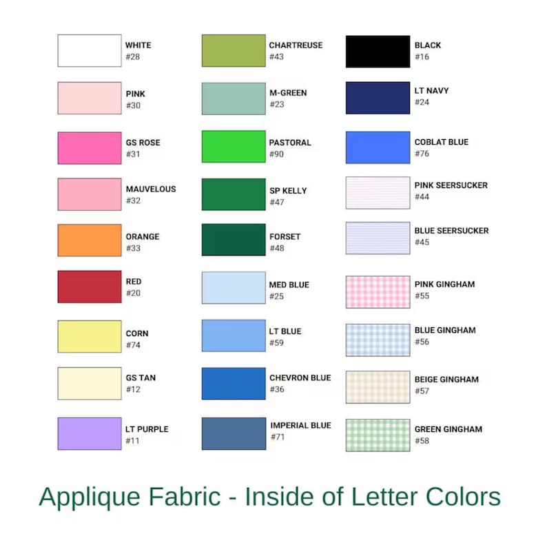 May include: A color chart titled Applique Fabric - Inside of Letter Colors displaying thirty rectangular swatches in various solid colors and patterns, each labeled with a name and a corresponding number, including white, pink, orange, red, yellow, tan, purple, chartreuse, green, blue, black, navy, seersucker, and gingham.