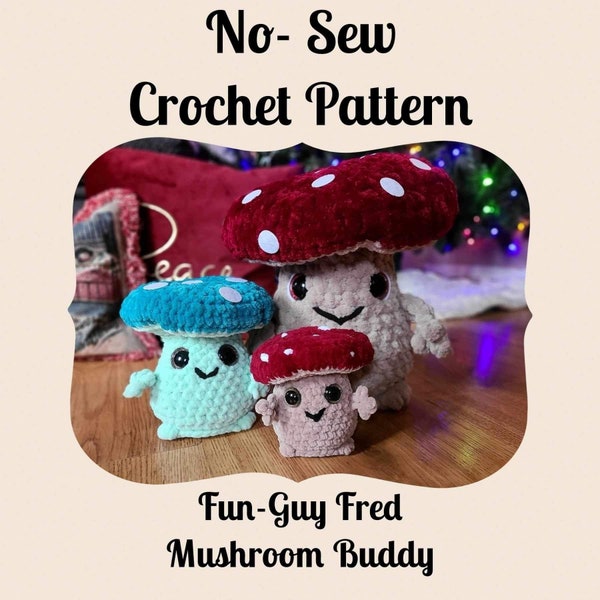 CROCHET PATTERN, Fun-Guy Fred, Mushroom Buddy, Crocheted Mushroom, Mushroom Toy, Mushy, Funguy, No Sew Crochet Pattern, Mushroom Friend