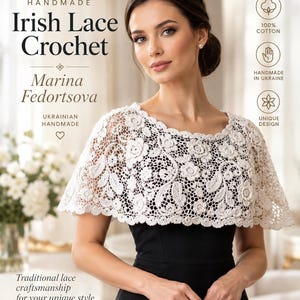 May include: A white Irish lace crochet capelet featuring intricate floral and leaf patterns. The text on the image reads: Handmade Irish Lace Crochet, Marina Fedortsova, Ukrainian Handmade, 100% Cotton, Handmade in Ukraine, Unique Design, Traditional lace craftsmanship for your unique style.