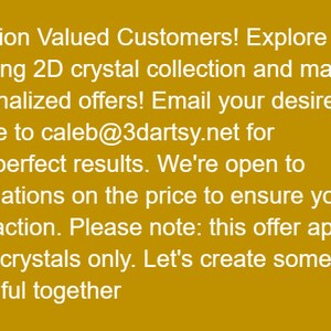 Puede incluir: Texto blanco sobre fondo mostaza. Dice: "&iexcl;Atenci&oacute;n, valiosos clientes! Explora nuestra impresionante colecci&oacute;n de cristales 2D y haz ofertas personalizadas!" Contacta con caleb@3dartsy.net.