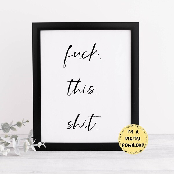 Fuck This Shit Digital Download • Print at Home • Statement Quote Print • Swear Print • Sarcastic Home Decor • Unusual Gift Ideas