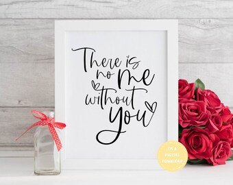 There is No Me Without You Digital Download • Print at Home • Romantic Quote • Anniversary Gift Idea • Love Prints