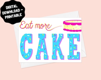 Digital Printable Birthday Card | Greeting Card | Eat More Cake | Funny | Cute | Download | Mom, Sister, Friend