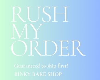 RUSH MY ORDER!