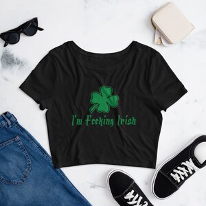 Women&#39;s Crop Top St Patricks Day TEE SHIRT I&#39;m Fecking Irish Shamrock CLOVER Paddy&#39;s Day Top Womens Cropped Tee Shirt for St Patricks Day