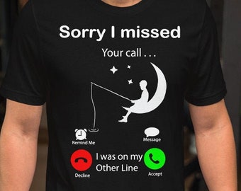 Siento haberme perdido tu llamada estaba en mi otra camiseta de línea / Gone Fishing / Musky Fishing / Fishing Dad / Funny Fishing T-shirt/