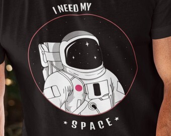 I Need My Space Shirt- Astronaut Shirt- Outer Space Shirt Unisex Men Women Tee Shirt