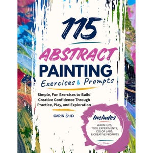 May include: A book cover titled 115 Abstract Painting Exercises & Prompts by Chris Loud. The design features a white central panel with dark blue and pink text, surrounded by a colorful, multi-colored abstract paint splatter background.