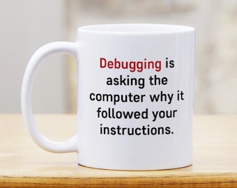 Funny Debugging Humor Coffee Mug - Technology Programmer Coder Software Gift Personalized