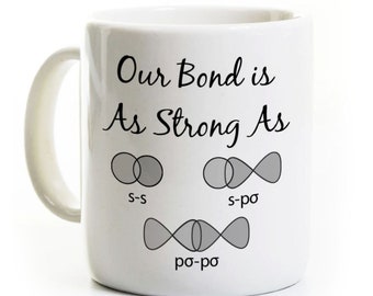 Chemistry Bond Coffee Mug - Valentine's Gift for Husband Wife Girlfriend Boyfriend - Chemistry Humor - Science Mug - Sigma Covalent Bond