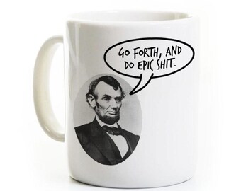 Abraham Lincoln Gift - Quote Coffee Mug - Do Epic Shit - History Teacher Student Professor - Customized Personalized - President
