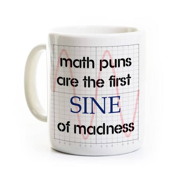 Math Engineer Coffee Mug - Engineering Gift - Trigonometry - Teacher, Professor - First Sine of Madness - Mathematician, Trig Gift