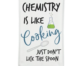 Funny Kitchen Towel - Chemistry is Like Cooking - Gift for Chemist, Professor, Graduate - Chemistry Jokes - Science Humor, Cooking
